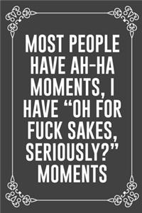 Most People Have Ah-Ha Moments, I Have 