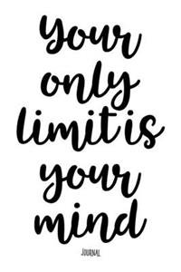 Your Only Limit Is Your Mind - Journal