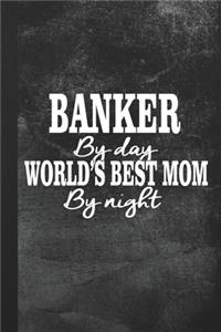 Banker By Day World's Best Mom By Night
