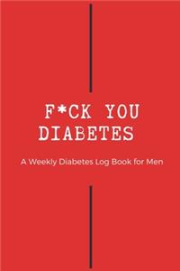 F*ck You Diabetes - A Weekly Diabetes Log Book