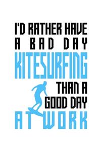 I'd rather have a bad day kitesurfing than a good day at work