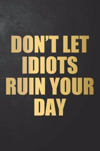 Don't Let Idiots Ruin Your Day