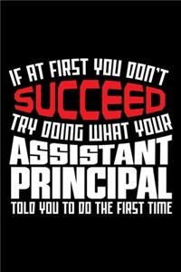 If At First You Don't Succeed Try Doing What Your Assistant Principal Told You To Do The First Time