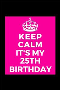 I Can't Keep Calm It's My 25th Birthday