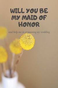 Will you be my Maid of Honor