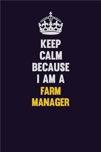 Keep Calm Because I Am A Farm Manager