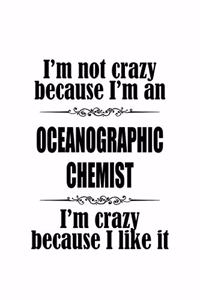 I'm Not Crazy Because I'm An Oceanographic Chemist I'm Crazy Because I like It