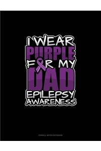 I Wear Purple For My Dad Epilepsy Awareness