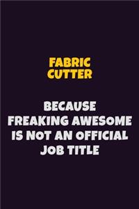 Fabric Cutter, Because Freaking Awesome Is Not An Official Job Title