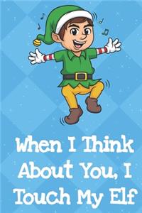 When I Think About You I Touch My Elf