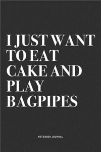 I Just Want To Eat Cake And Play Bagpipes