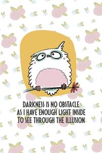 Darkness Is No Obstacle As I Have Enough Light Inside To See through The Illusion