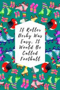If Roller Derby Was Easy, It Would Be Called Football