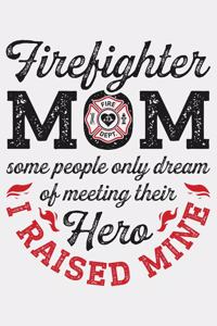 Firefighter Mom Some People Only Dream of Meeting Their Hero I Raised Mine