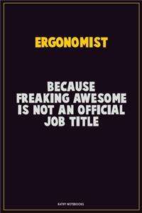 Ergonomist, Because Freaking Awesome Is Not An Official Job Title