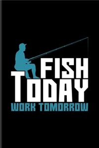 Fish Today Work Tomorrow