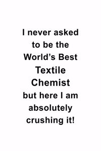 I Never Asked To Be The World's Best Textile Chemist But Here I Am Absolutely Crushing It