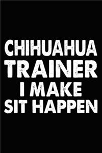 Chihuahua Trainer I Make Sit Happen