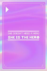 She Doesn't Need A Hero She Is The Hero
