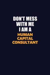 Don't Mess With Me I Am A Human Capital Consultant