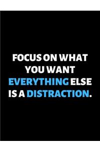 Focus On What You Want Everything Else Is A Distraction: lined professional notebook/journal. Perfect gifts under 10 dollars for women: Amazing Notebook/Journal/Workbook - Perfectly Sized 8.5x11" - 120 Pag