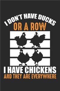 I don't have ducks or a row I have chickens and they are everywhere