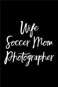 Wife Soccer Mom Photographer: Blank Lined Journal