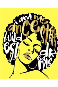 I Am My Ancestors Wildest Dreams: Yellow College Ruled Composition Notebook (7.5 X 9.25) 200 Pages