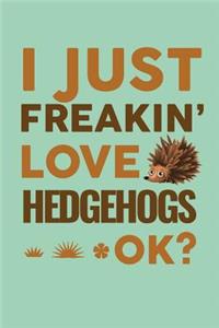 I Just Freakin' Love Hedgehogs Ok?