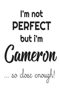 I'm Not Perfect But I'm Cameron... So Close Enough!