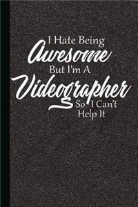 I Hate Being Awesome But I'm a Videographer So I Can't Help It