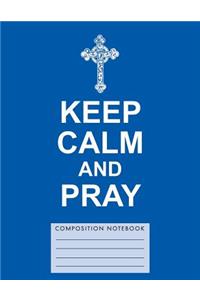 Keep Calm and Pray Composition Notebook