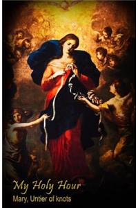 My Holy Hour - Mary, Untier of Knots