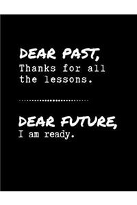 Dear Past, Thanks For All The Lessons - Dear Future, I Am Ready