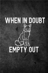 When in Doubt Empty Out