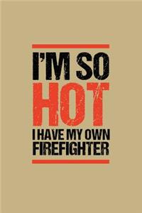 I'm So Hot I Have My Own Firefighter