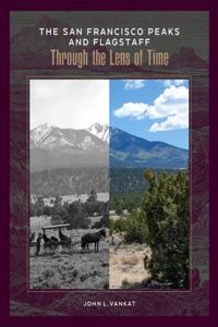 San Francisco Peaks and Flagstaff Through the Lens of Time