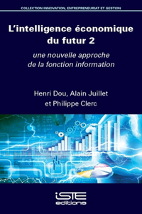 L'intelligence economique du futur 2: Une nouvelle approche de la fonction information