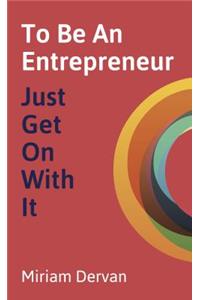 To Be An Entrepreneur