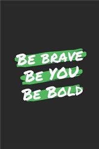 Be Brave, Be You, Be Bold Journal