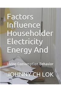 Factors Influence Householder Electricity Energy And
