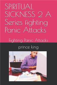 SPIRITUAL SICKNESS 2 A Series fighting Panic Attacks