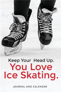Keep Your Head Up. You Love Ice Skating.
