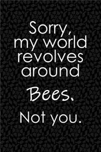 Sorry, My World Revolves Around Bees. Not You.