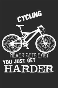 Cycling Never Gets Easy You Just Get Harder