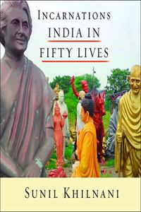 Incarnations: India in Fifty Lives