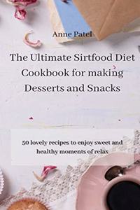 The Ultimate Sirtfood Diet Cookbook for making Desserts and Snacks