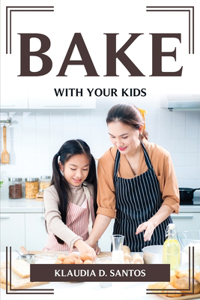 Bake with Your Kids