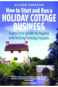 How to Start and Run a Holiday Cottage Business, 2nd Edition: A Practical Guide to Buying and Letting Holiday Houses