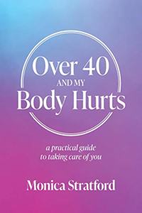 Over 40 and my Body Hurts